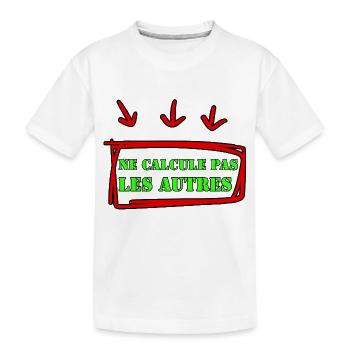 DON'T CALCULATE OTHERS. - Kids' Premium Organic T-Shirt - white - Front