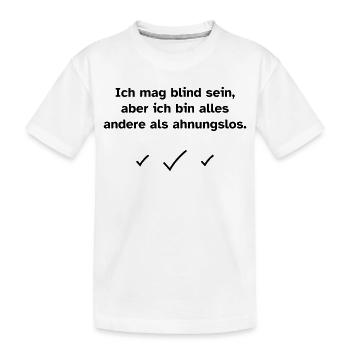 Ich mag blind sein, aber ich bin alles andere als  - Kinder Premium Bio T-Shirt - Weiß - Vorne