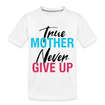 Wahre Mutter gibt niemals auf, Hemd - Kinder Premium Bio T-Shirt - Weiß - Vorne