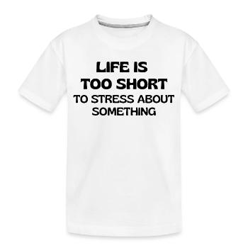 Das Leben ist zu kurz, um sich über etwas zu stressen - Kinder Premium Bio T-Shirt - Weiß - Vorne