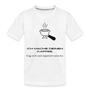 Ich Mache Deinen Kaffee - Frag Nicht - Barista - Kinder Premium Bio T-Shirt - Weiß - Vorne