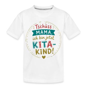 Tschüss Mama, ich bin Kita-Kind - Kinder Premium Bio T-Shirt - Weiß - Vorne