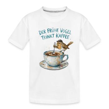 Der frühe Vogel trinkt Kaffee - Kinder Premium Bio T-Shirt - Weiß - Vorne