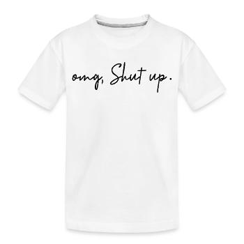 Omg, Shut Up - Humour Sarcasme Minimaliste - T-shirt bio Premium Enfant - blanc - Devant