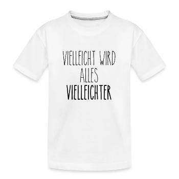 Vielleicht wird alles vielleichter - Kinder Premium Bio T-Shirt - Weiß - Vorne