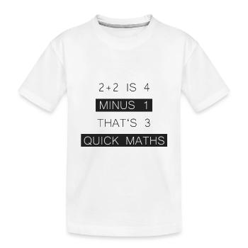 BigShaq "2+2 IS 4 MINUS 1 THAT'S 3 QUICK MATHS" - Kinder Premium Bio T-Shirt - Weiß - Vorne