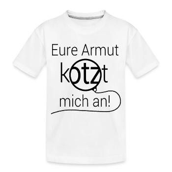 Eure Armut kotzt mich an Geschenk Geld Börse - Kinder Premium Bio T-Shirt - Weiß - Vorne
