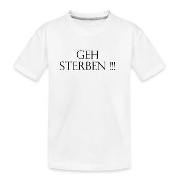 Geh Sterben - Kinder Premium Bio T-Shirt - Weiß - Vorne