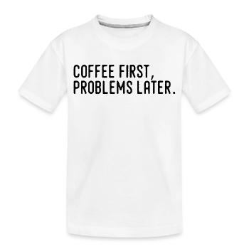 Café D’Abord Problèmes Plus Tard - T-shirt bio Premium Enfant - blanc - Devant