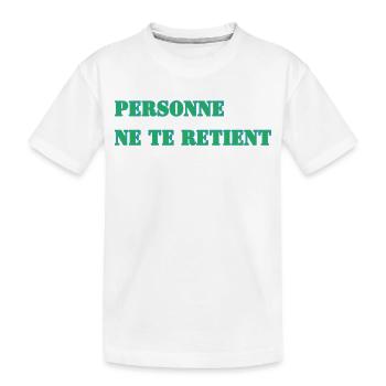 PERSONNE NE TE RETIENT - T-shirt bio Premium Enfant - blanc - Devant