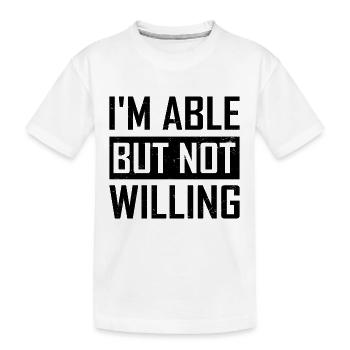 Ich bin fähig aber nicht gewillt - Kinder Premium Bio T-Shirt - Weiß - Vorne