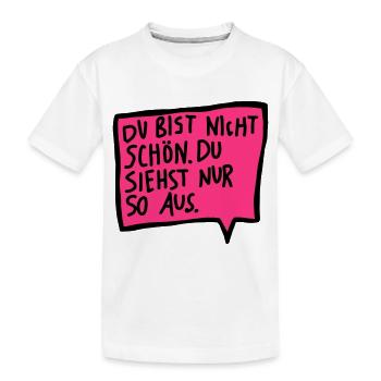 Du bist nicht schön. Du siehst nur so aus. - Kinder Premium Bio T-Shirt - Weiß - Vorne