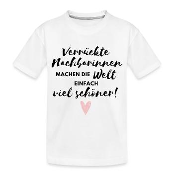 Verrückte Nachbarinnen machen die Welt schöner - Kinder Premium Bio T-Shirt - Weiß - Vorne