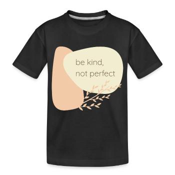 Be kind, not perfect - Kinder Premium Bio T-Shirt - Schwarz - Vorne