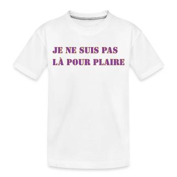 JE NE SUIS PAS LÀ POUR PLAIRE - T-shirt bio Premium Enfant - blanc - Devant