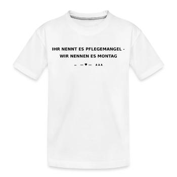 Ihr nennt es Pflegemangel wir nennen es Montag  - Kinder Premium Bio T-Shirt - Weiß - Vorne
