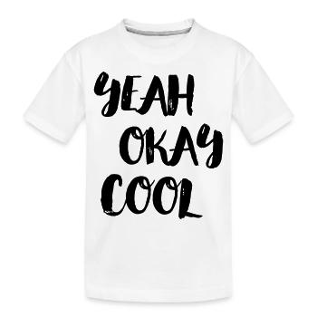yeah okay cool - Kinder Premium Bio T-Shirt - Weiß - Vorne