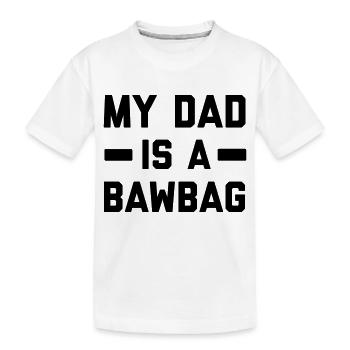 My dad is a bawbag - Kids' Premium Organic T-Shirt - white - Front