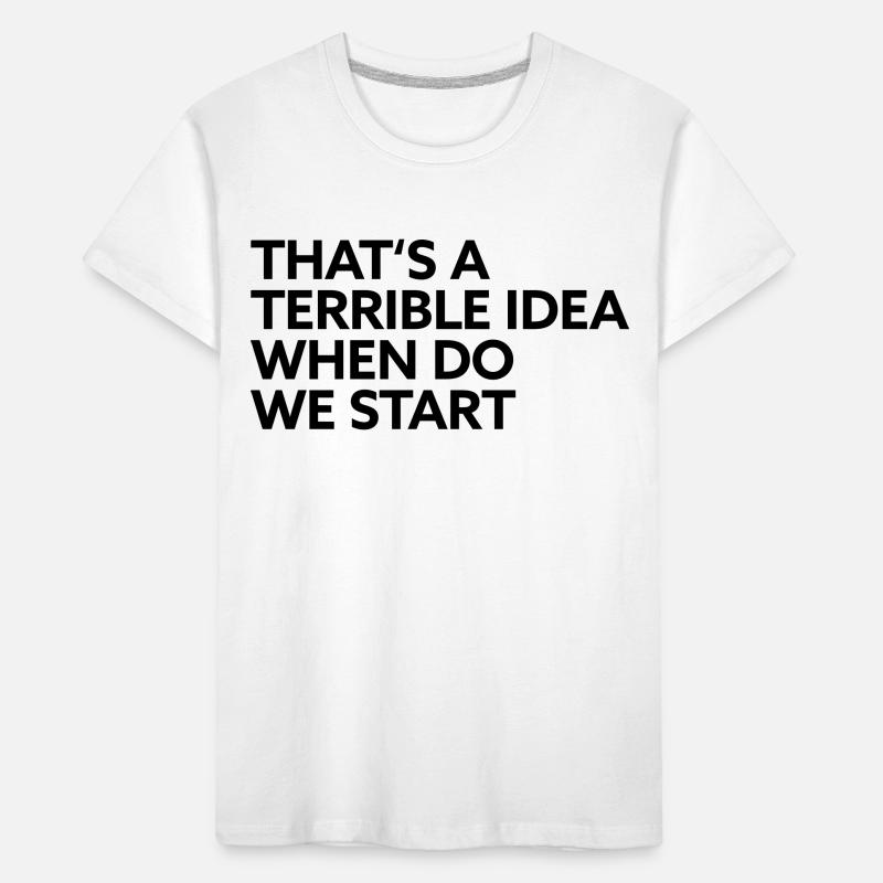 That s a terrible idea when do we start Kids' Premium Organic T-Shirt