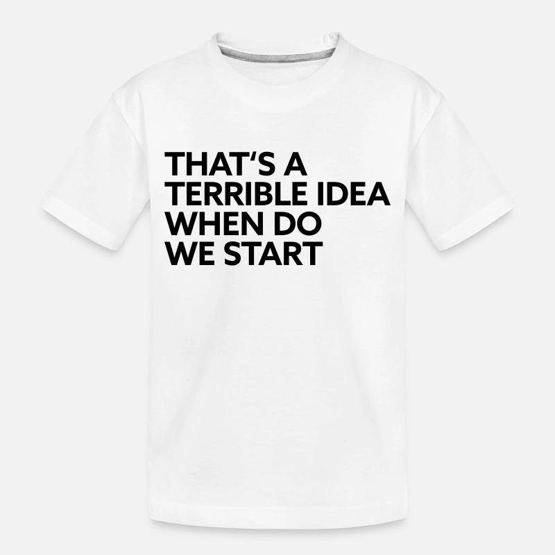 That s a terrible idea when do we start - Kids' Premium Organic T-Shirt - white