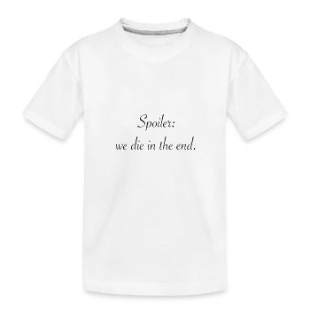 Spoiler : À la fin, nous mourons tous. - T-shirt bio Premium Enfant - blanc - Devant