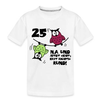 25. Geburtstag - Eulen "na und" - Kinder Premium Bio T-Shirt - Weiß - Vorne