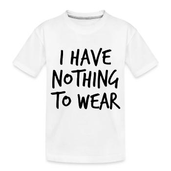 I have nothing to wear - Kinder Premium Bio T-Shirt - Weiß - Vorne