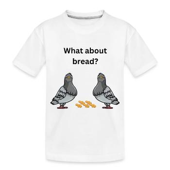 what about bread? - Kids' Premium Organic T-Shirt - white - Front