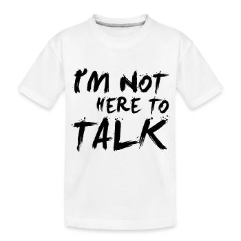 I´m Not Here To Talk - Bodybuilding, Fitness - T-shirt bio Premium Enfant - blanc - Devant