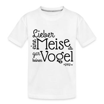 LIEBER EINE MEISE ALS, GAR KEINEN VOGEL.. piep - Kinder Premium Bio T-Shirt - Weiß - Vorne