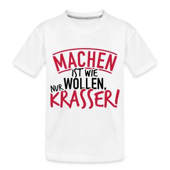 Machen ist wie wollen nur krasser Geschenk - Kinder Premium Bio T-Shirt - Weiß - Vorne