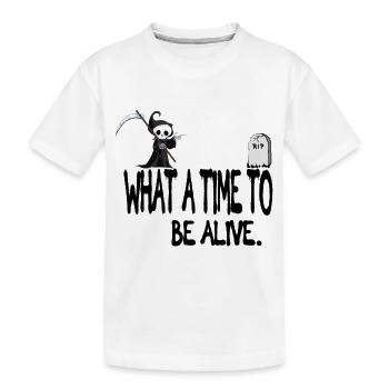 Was für eine Zeit, um am Leben zu sein, lustiges Zitat - Kinder Premium Bio T-Shirt - Weiß - Vorne