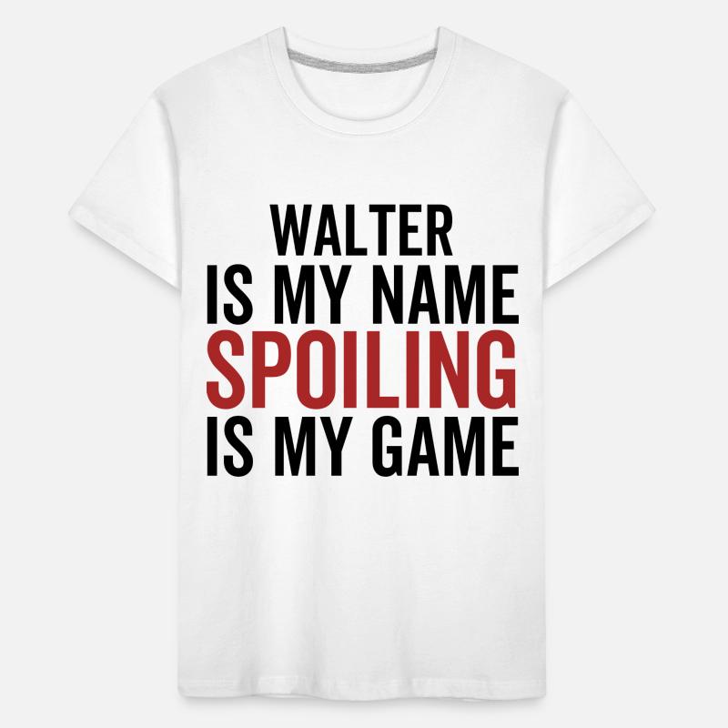 Walter is My Name Spoiling is My Game Kids' Premium Organic T-Shirt