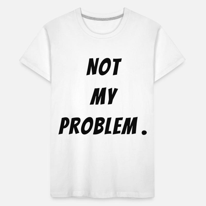 Not my problem Kinder Premium Bio T-Shirt