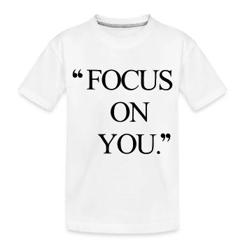 Focus on you! - Kids' Premium Organic T-Shirt - white - Front