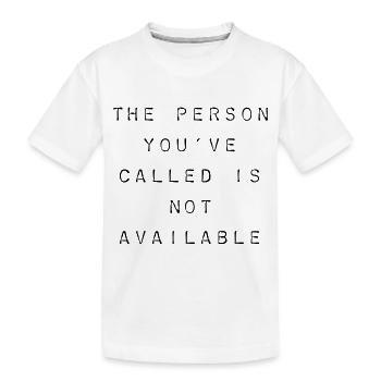T-Shirt"La personne que vous avez appelée n’est pas disponible » - T-shirt bio Premium Enfant - blanc - Devant