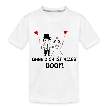 ohne dich ist alles doof 1 - Kinder Premium Bio T-Shirt - Weiß - Vorne