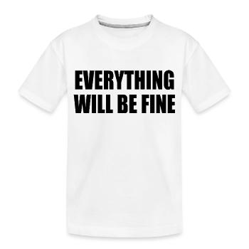 everything will be fine - Kinder Premium Bio T-Shirt - Weiß - Vorne