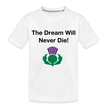 The dream will never die - Scottish Independence - Kids' Premium Organic T-Shirt - white - Front