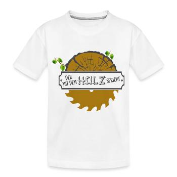 Der mit dem Holz spricht! - Kinder Premium Bio T-Shirt - Weiß - Vorne