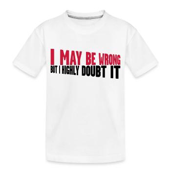 I may be wrong - Kinder Premium Bio T-Shirt - Weiß - Vorne