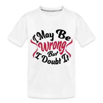 I may be wrong - Kids' Premium Organic T-Shirt - white - Front