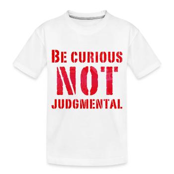 Be curious not judgmental essential text in red - Kids' Premium Organic T-Shirt - white - Front