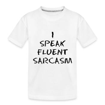 I SPEAK FLUENT SARCASM - Kids' Premium Organic T-Shirt - white - Front