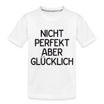 Nicht perfekt aber glücklich - Kinder Premium Bio T-Shirt - Weiß - Vorne