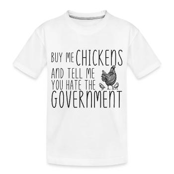 Kauf mir Hühner, sag mir, dass du die Regierung hasst - Kinder Premium Bio T-Shirt - Weiß - Vorne