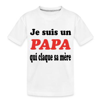 JE SUIS UN PAPA QUI CLAQUE SA MERE - T-shirt bio Premium Enfant - blanc - Devant