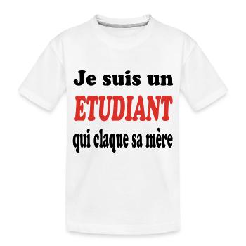 JE SUIS UN ETUDIANT QUI CLAQUE SA MERE - T-shirt bio Premium Enfant - blanc - Devant