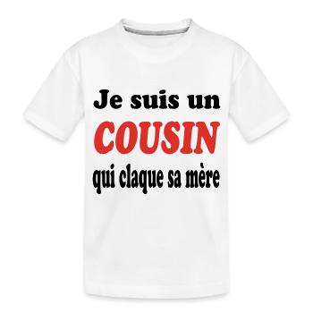 JE SUIS UN COUSIN QUI CLAQUE SA MERE - T-shirt bio Premium Enfant - blanc - Devant