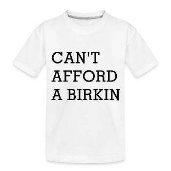 Can't afford a birkin - Kids' Premium Organic T-Shirt - white - Front
